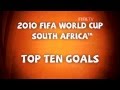 Top 10 Goals: 2010 FIFA World Cup South Africa