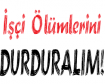 isci-olumlerini-durduralim