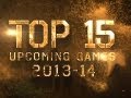 TOP 15 UPCOMING GAMES 2013 - 2014!