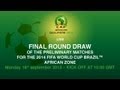 Final Round Draw of the Preliminary Matches for the 2014 FIFA WORLD CUP BRAZIL™ - African Zone