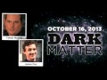 Tobias McGriff   James Fox   Art Bell s Dark Matter   October 16 2013