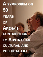 A symposium on 50 years of Arena's contribution to Australian cultural and political life