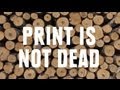 Print Is Not Dead