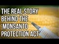 The Real Story Behind the 'Monsanto Protection Act'