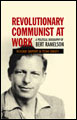 Bert Ramelson (1910-1994) was a remarkable man who lived through remarkable times