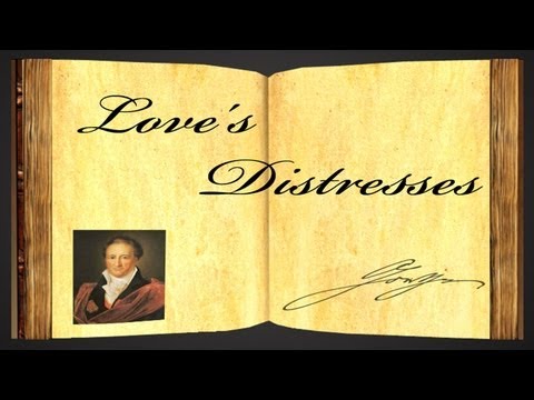 Love's Distresses by Johann Wolfgang von Goethe - Poetry Reading