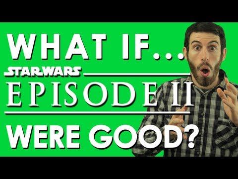 WHAT IF STAR WARS EPISODE II WERE GOOD? (Belated Media)