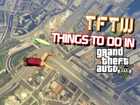 TFTW: Top Ten Things To Do In GTA V (Part One)