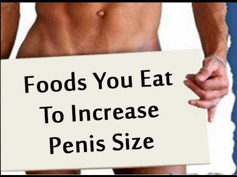 Foods You Eat To Increase Penis Size - Sexual Health