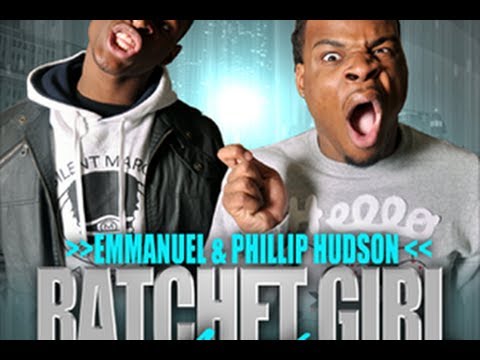 Emmanuel and Phillip Hudson - Ratchet Girl Anthem (SHE RACHEEET!)