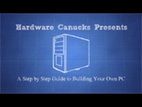 Hardware Canucks Guide to Building Your Own Personal Computer (PC)