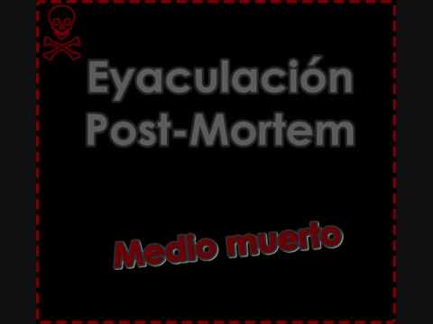 Eyaculación Post-Mortem / Medio Muerto