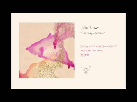 Julia Brown - The way you want