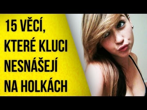 15 věcí, které kluci nesnášejí na holkách