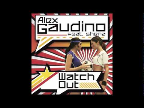 Alex Gaudino feat. Shena - Watch Out (Radio Edit)