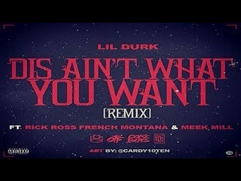 Lil Durk - Dis Ain't What You Want (Remix) Ft. Rick Ross, French Montana & Meek Mill