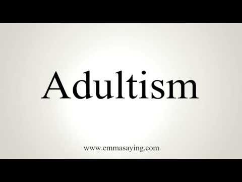 How to Pronounce Adultism