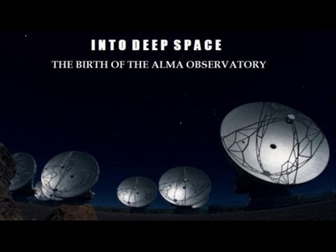 Into Deepest Space: The Birth of the ALMA Observatory [HD]