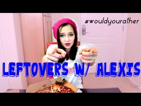 Leftovers With Alexis: #wouldyourather