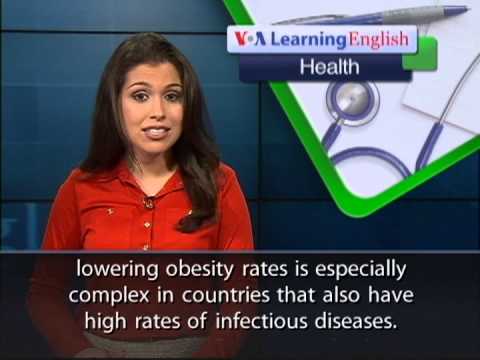 http://learningenglish.voanews.com | http://youtube.com/voalearningenglish

From VOA Learning English, this is the Health Report.The World Health Organization says there has been an increase in the number of children in developing countries who weigh too much. In African countries, the WHO says the number of overweight or obese children is two times as high as it was 20 years ago. Around the world, about 43 million children under the age of five were overweight in 2011. Doctors use height, weight and age to measure whether a person is underweight, normal, overweight or obese. Overweight and obese children are more likely to become overweight and obese adults. They are also at risk of developing health problems like diabetes and heart disease. Francesco Branca is the director of the WHO Department of Nutrition for Health and Development. He says governments should consider providing vitamins for children. And they should have policies on how food is marketed to children. But reducing the number of overweight children will not be easy. The goal is difficult to meet, even in wealthy countries. Experts say lowering obesity rates is especially complex in countries that also have high rates of infectious diseases. But the WHO has some basic solutions. The organization says people should eat less fat, sugar, salt and processed food. This can be replaced with more fruits and vegetables and increased physical activity. These goals are especially important for children. The WHO also says mothers should breastfeed their babies for at least the first six months, if possible.  The current goal for the WHO\'s World Health Assembly is to prevent any increase in the percentage of overweight children in the next 12 years. For VOA Learning English, I\'m Alex Villarreal.