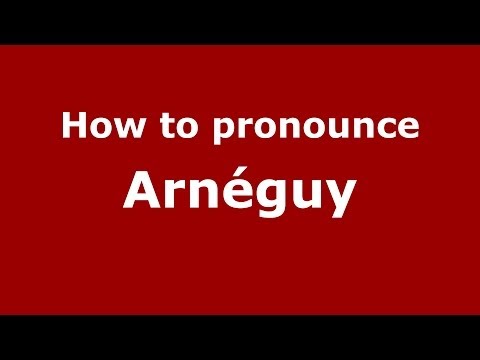 How to Pronounce Arnéguy in French - PronounceNames.com