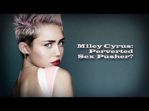 Miley Cyrus: Perverted Sex Pusher?