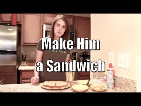 Make Him a Sandwich - Overly Attached Girlfriend