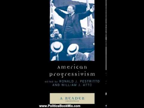 Politics Book Review: American Progressivism: A Reader by Ronald J. Pestritto