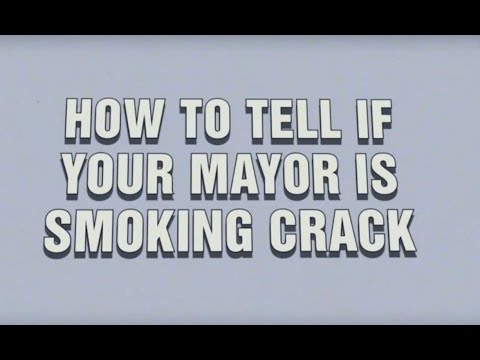 How to Tell if Your Mayor is Smoking Crack