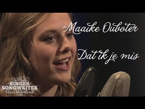 Maaike Ouboter - Dat ik je mis (De Beste Singer-Songwriter) *HD*