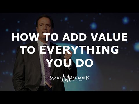 How to Add Value to Everything You Do | Mark Sanborn | Top Leadership Speaker | Top Keynote Speaker