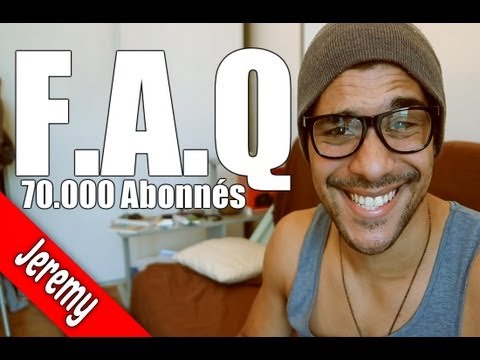 JEREMY - FAQ (70.000 ABONNÉS!)