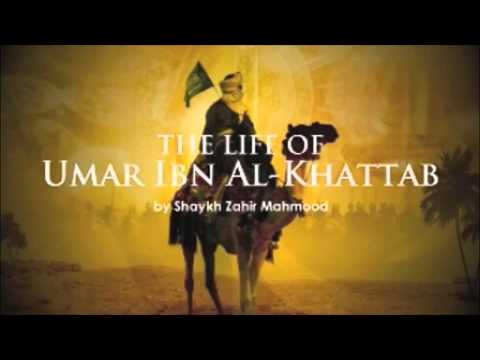 The Life of Umar Ibn Al Khattab (RA) - Sheikh Zahir Mahmood