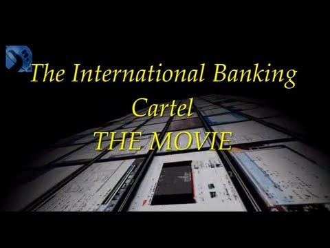 The International Banking Cartel - The MOVIE.