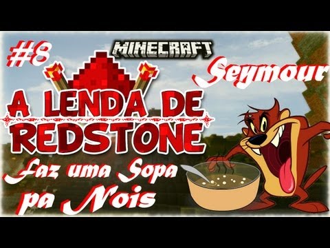 Seymour faz uma sopa pa nois - A lenda de Redstone #8