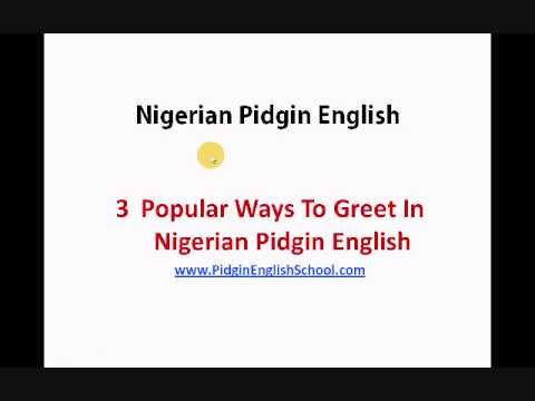 Nigerian pidgin english words and phrases: how to greet in pidgin english