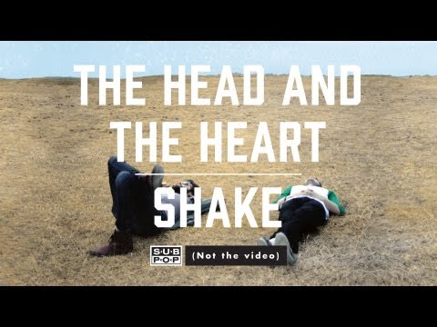 The Head and the Heart - Shake (not the video)