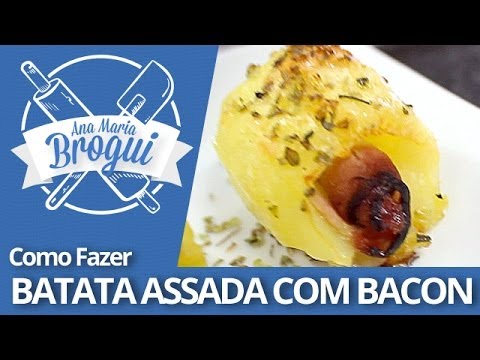 Ana Maria Brogui #170 - Como fazer Batata Assada com Bacon