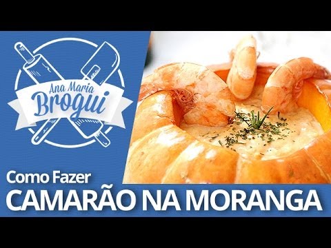 Ana Maria Brogui #173 + La Fênix - Como fazer Camarão na Moranga