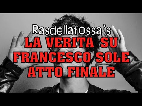 LA VERITA' SU FRANCESCO SOLE - ATTO FINALE