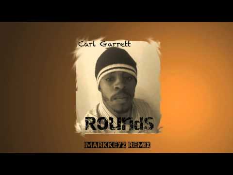 Carl Garrett - Rounds (iMarkkeyz Remix)