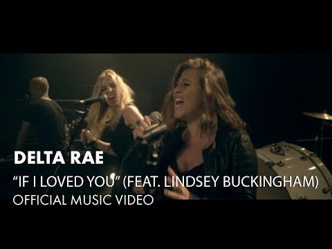 Delta Rae - If I Loved You (feat. Lindsey Buckingham) [Official Music Video]