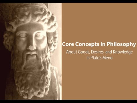 Philosophy Core Concepts: Plato, Goods, Desires, Knowledge in the Meno