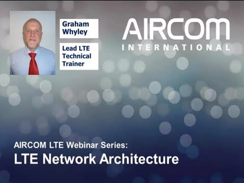 LTE Network Architecture Webinar - AIRCOM International