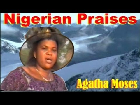 Agatha Moses -  Nigerian Praises - Nigerian gospel music