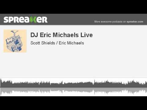 DJ Eric Michaels Live (part 1 of 8, made with Spreaker)