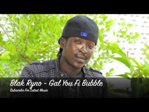 Blak Ryno - Gal You Fi Bubble - Eva Fresh Riddim - July 2012