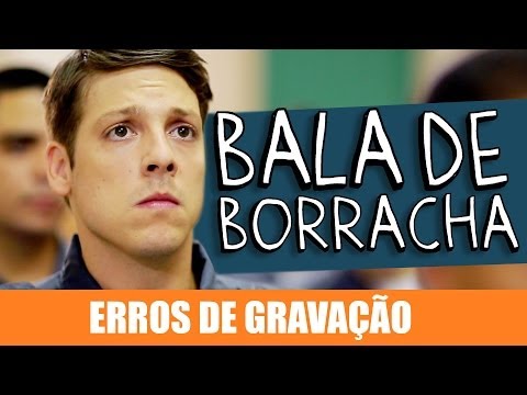 ERROS DE GRAVAÇÃO - BALA DE BORRACHA