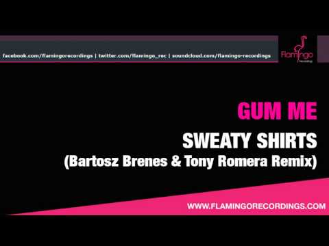 Gum Me - Sweaty Shirts (Bartosz Brenes & Tony Romera Remix) [Flamingo Recordings]