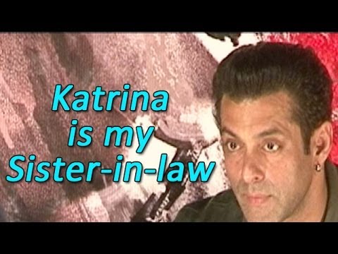 Salman Khan : Katrina Kaif is my sister-in-law